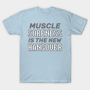 Muscle Soreness Is The New Hangover - Lifting T-Shirt